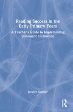 Reading Success in the Early Primary Years: A Teacher's Guide to Implementing Systematic Instruction