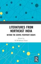 Literatures from Northeast India: Beyond the Centre–Periphery Debate