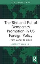 The Rise and Fall of Democracy Promotion in US Foreign Policy: From Carter to Biden