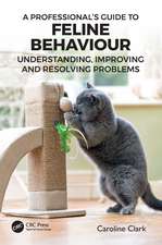 A Professional’s Guide to Feline Behaviour: Understanding, Improving and Resolving Problems