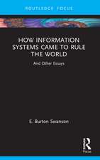 How Information Systems Came to Rule the World: And Other Essays