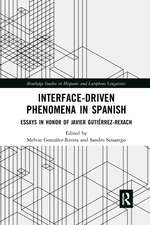 Interface-Driven Phenomena in Spanish: Essays in Honor of Javier Gutiérrez-Rexach