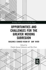 Opportunities and Challenges for the Greater Mekong Subregion: Building a Shared Vision of Our River