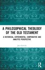 A Philosophical Theology of the Old Testament: A historical, experimental, comparative and analytic perspective