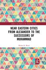 Near Eastern Cities from Alexander to the Successors of Muhammad