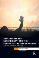 Asylum Seekers, Sovereignty, and the Senses of the International: A Politico-corporeal Struggle