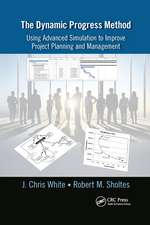 The Dynamic Progress Method: Using Advanced Simulation to Improve Project Planning and Management