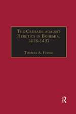 The Crusade against Heretics in Bohemia, 1418–1437: Sources and Documents for the Hussite Crusades