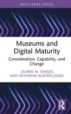 Museums and Digital Maturity: Consideration, Capability, and Change
