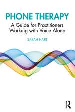 Phone Therapy: A Guide for Practitioners Working with Voice Alone