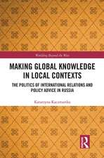 Making Global Knowledge in Local Contexts: The Politics of International Relations and Policy Advice in Russia