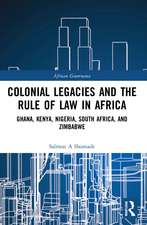 Colonial Legacies and the Rule of Law in Africa: Ghana, Kenya, Nigeria, South Africa, and Zimbabwe