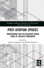 Post-Utopian Spaces: Transforming and Re-Evaluating Urban Icons of Socialist Modernism