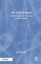 Get a Job in Space: A Kid's Guide to a Career in the Cosmos