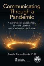 Communicating Through a Pandemic: A Chronicle of Experiences, Lessons Learned, and a Vision for the Future