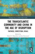 The Transatlantic Community and China in the Age of Disruption: Partners, Competitors, Rivals