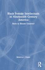 Black Female Intellectuals in Nineteenth Century America: Born to Bloom Unseen?