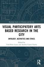 Visual Participatory Arts Based Research in the City: Ontology, Aesthetics and Ethics