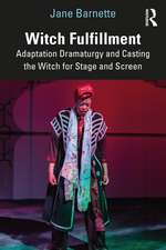 Witch Fulfillment: Adaptation Dramaturgy and Casting the Witch for Stage and Screen