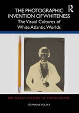 The Photographic Invention of Whiteness: The Visual Cultures of White Atlantic Worlds