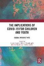 The Implications of COVID-19 for Children and Youth: Global Perspectives