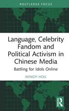 Language, Celebrity Fandom and Political Activism in Chinese Media: Battling for Idols Online