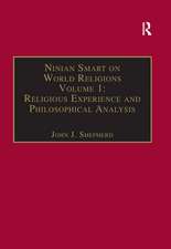 Ninian Smart on World Religions: Volume 1: Religious Experience and Philosophical Analysis