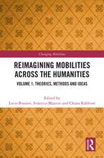 Reimagining Mobilities across the Humanities: Volume 1: Theories, Methods and Ideas