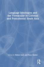 Language Ideologies and the Vernacular in Colonial and Postcolonial South Asia