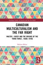 Canadian Multiculturalism and the Far Right: Walter J. Bossy and the Origins of the ‘Third Force’, 1930s–1970s