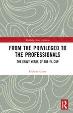 From the Privileged to the Professionals: The Early Years of the FA Cup