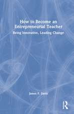 How to Become an Entrepreneurial Teacher: Being Innovative, Leading Change