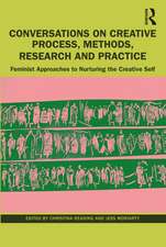 Conversations on Creative Process, Methods, Research and Practice: Feminist Approaches to Nurturing the Creative Self