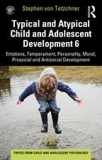 Typical and Atypical Child and Adolescent Development 6 Emotions, Temperament, Personality, Moral, Prosocial and Antisocial Development