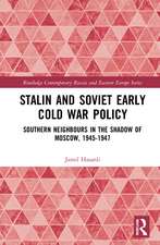 Stalin’s Early Cold War Foreign Policy: Southern Neighbours in the Shadow of Moscow, 1945-1947