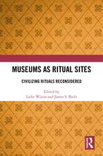 Museums as Ritual Sites: Civilizing Rituals Reconsidered