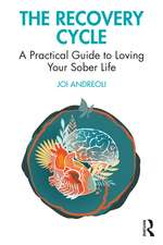 The Recovery Cycle: A Practical Guide to Loving Your Sober Life