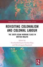 Revisiting Colonialism and Colonial Labour: The South Asian Working Class in British Malaya