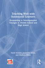 Teaching Well with Adolescent Learners: Responding to Developmental Changes in Middle School and High School