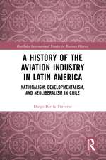 A History of the Aviation Industry in Latin America: Nationalism, Developmentalism and Neoliberalism in Chile