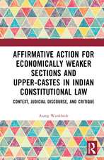 Affirmative Action for Economically Weaker Sections and Upper-Castes in Indian Constitutional Law: Context, Judicial Discourse, and Critique