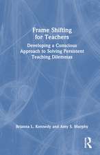 Frame Shifting for Teachers: Developing a Conscious Approach to Solving Persistent Teaching Dilemmas