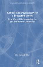 Kohut's Self Psychology for a Fractured World: New Ways of Understanding the Self and Human Community