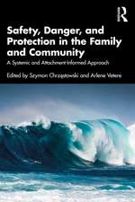 Safety, Danger, and Protection in the Family and Community: A Systemic and Attachment-Informed Approach