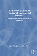 A Clinician’s Guide to Functional Neurological Disorder: A Practical Neuropsychological Approach