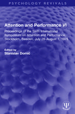 Attention and Performance VI: Proceedings of the Sixth International Symposium on Attention and Performance, Stockholm, Sweden, July 28–August 1, 1975