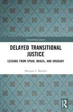 Delayed Transitional Justice: Lessons from Spain, Brazil, and Uruguay