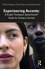 Experiencing Accents: A Knight-Thompson Speechwork® Guide for Acting in Accent