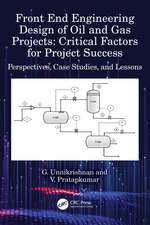 Front End Engineering Design of Oil and Gas Projects: Critical Factors for Project Success: Perspectives, Case Studies, and Lessons