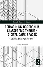 Reimagining Boredom in Classrooms through Digital Game Spaces: Sociomaterial Perspectives